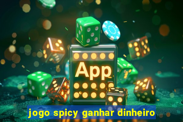 jogo spicy ganhar dinheiro